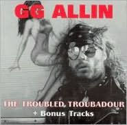 Title: Troubled Troubadour, Artist: G.G. Allin