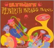 Title: Ultimate Rebirth Brass Band, Artist: Rebirth Brass Band