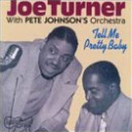 Title: Tell Me Pretty Baby, Artist: Big Joe Turner