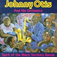 Title: Spirit of the Black Territory Bands, Artist: Johnny Otis