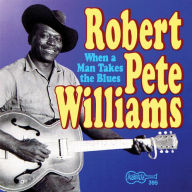Title: When a Man Takes the Blues, Artist: Robert Pete Williams
