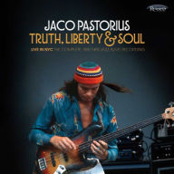 Title: Truth, Liberty & Soul: Live in NYC: The Complete 1982 NPR Jazz Alive! Recording, Artist: Jaco Pastorius