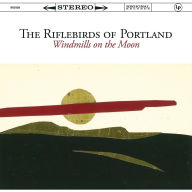 Title: Windmills on the Moon, Artist: The Riflebirds of Portland