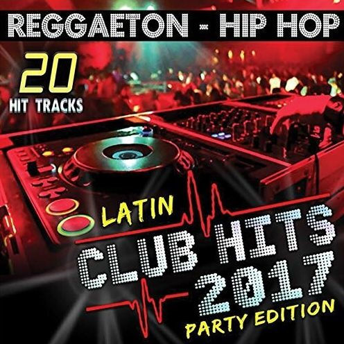 Latin Club Hits 2017 Party Edition