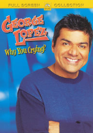 Title: George Lopez: Why You Crying?