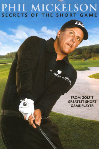 Phil Mickelson: Secrets of the Short Game [2 Discs]