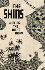 Title: Wincing the Night Away, Artist: The Shins