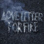 Love Letter for Fire [LP]