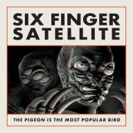 Title: The Pigeon Is the Most Popular Bird, Artist: Six Finger Satellite