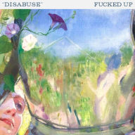 Title: Disabuse, Artist: Fucked Up