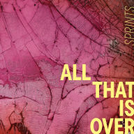 Title: All That Is Over, Artist: Sprints