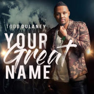 Title: Your Great Name, Artist: Todd Dulaney
