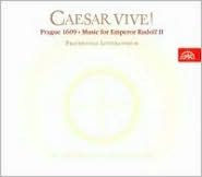 Caesar Vive!: Prague 1609 - Music for Emperor Rudolf II