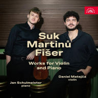 Title: Suk, Martinu, Fiser: Works for Violin and Piano, Artist: Jan Schulmeister