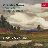 Title: Vítezslav Novák: Complete String Quartets, Artist: Stamic Quartet