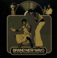 Brand New Wayo: Funk, Fast Times & Nigerian Boogie Badness 1979-1983