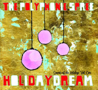 Title: Holidaydream: Sounds of the Holidays, Vol. 1, Artist: The Polyphonic Spree