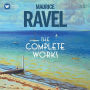 Maurice Ravel: The Complete Works