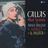 Title: Mad Scenes from Anna Bolena, Hamlet, Il Pirata, Artist: Maria Callas