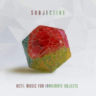 Title: Act 1: Music for Inanimate Objects, Artist: Subjective