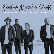 Title: The Secret Between the Shadow and the Soul, Artist: Branford Marsalis Quartet