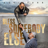 Title: Bless Somebody Else, Artist: Kurt Carr