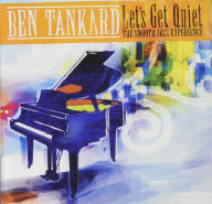 Title: Let's Get Quiet: The Smooth Jazz Experience, Artist: Ben Tankard