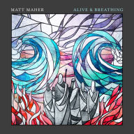 Title: Alive & Breathing, Artist: Matt Maher