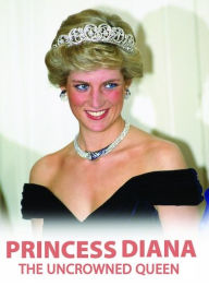 Title: Princess Diana: The Uncrowned Queen