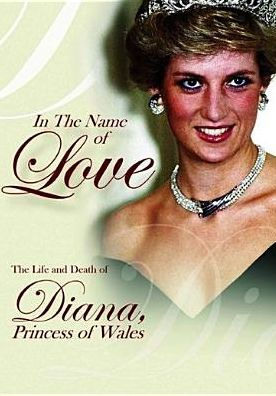 In the Name of Love: The Life and Death of Diana, Princess of Wales