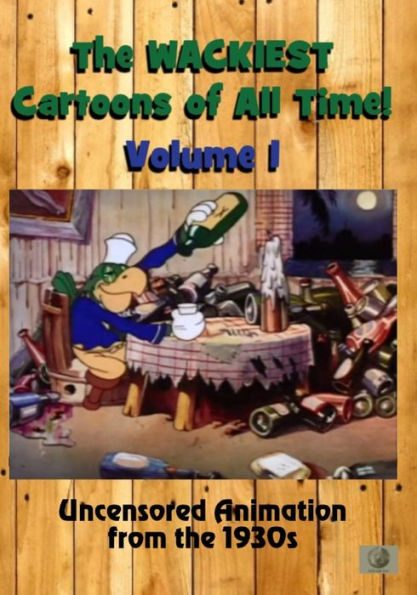 The Wackiest Cartoons of All Time!: Vol. 1 - Uncensored Animation from the 1930s