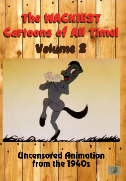 The Wackiest Cartoons of All Time!: Vol. 2 - Uncensored Animation from the 1940s