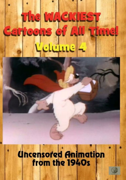 The Wackiest Cartoons of All Time!: Vol. 4 - Uncensored Animation from the 1940s