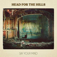 Title: Say Your Mind, Artist: Head for the Hills