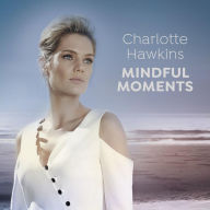 Title: Charlotte Hawkins: Mindful Moments, Artist: Charlotte Hawkins
