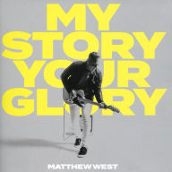 Title: My Story Your Glory, Artist: Matthew West