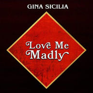 Title: Love Me Madly, Artist: Gina Sicilia