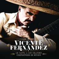 Title: Vicente Fernández Le Canta a los Grandes Compositores de México, Artist: Vicente Fernandez