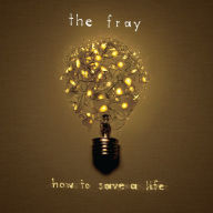 Title: How to Save a Life, Artist: The Fray