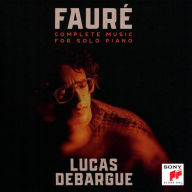 Title: Fauré: Complete Music for Solo Piano, Artist: Lucas Debargue