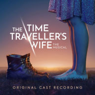 Title: The Time Traveller's Wife the Musical [Original Cast Recording], Artist: Original Cast Of The Time Traveller's Wife The Mus