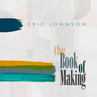 Title: The Book of Making, Artist: Eric Johnson