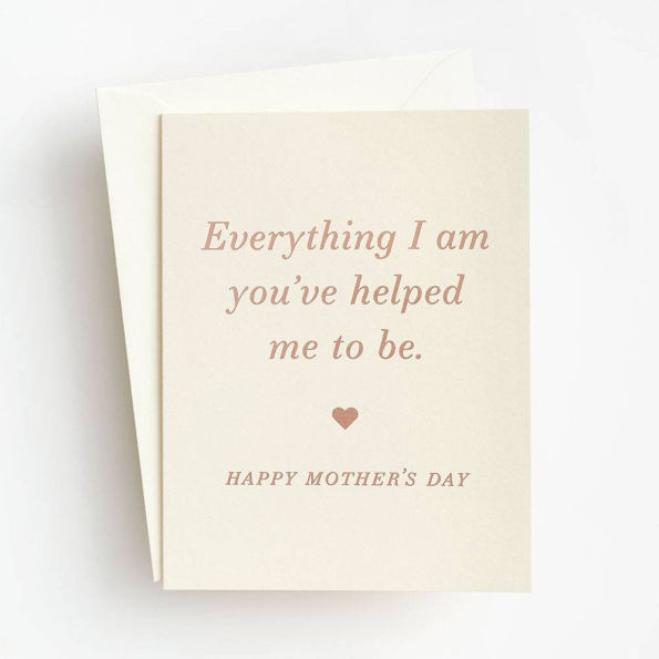Everything I Am Mother's Day Card
