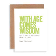 Title: With Age Comes Wisdom Birthday Card
