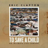 Title: To Save a Child: An Intimate Live Concert, Artist: Eric Clapton