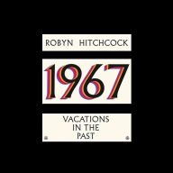 Title: 1967: Vacations in the Past, Artist: Robyn Hitchcock