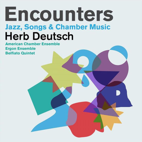 Herb Deutsch: Encounters - Jazz, Songs & Chamber Music