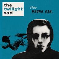 Title: The Wrong Car, Artist: The Twilight Sad
