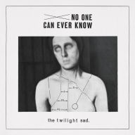 Title: No One Can Ever Know, Artist: The Twilight Sad