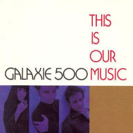 Title: This Is Our Music, Artist: Galaxie 500
